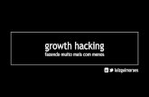 Growth Hacker - Fazendo mais com menos.