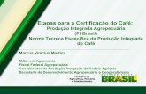Marcus Vinicius Etapas para a Certificação do Café:  Produção Integrada Agropecuária  (PI Brasil)  Norma Técnica Específica da Produção Integrada do Café
