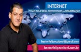 Aula - Como Funciona a Internet, Protocolos e Administração | Prof. Hector Felipe Cabral