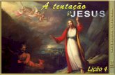 LIÇÃO 04 - A TENTAÇÃO DE JESUS