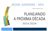 Bom jardim   MA. Planejando a Próxima Década - 2014 a 2024