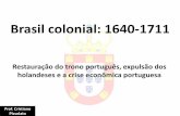 173 abcde brasil colonial 1640 1711 restauração portuguesa, expulsão dos holandeses e crise economica portuguesa