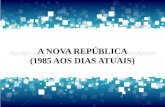 A Nova República - 1985 aos dias atuais