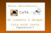 CAFÉ É A MORTE DA DENGUE - Divulguem...!!!