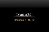 Involução Romanos1:18-32