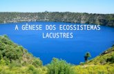 A gênese dos ecossistemas lacustres