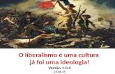 O liberalismo é uma cultura e não uma ideologia!
