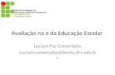 PROEJA-FIC - Avaliação na e da Educação Escolar - Prof. Luciane Paz Comerlatto