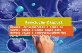 Revolução Digital: Causas, consequências e ações de curto, médio e longo prazo para manter valor e competitividade das organizações tradicionais.