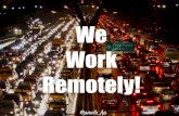 We Work Remotely!