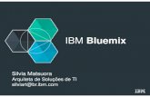 Introdução ao IBM Bluemix - Silvia Matsuora (Solution IT Architect - Ecosystem and Development IBM Brasil)