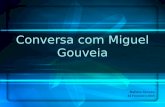 Conversa com Miguel Gouveia