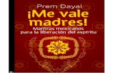 Prem Dayal ¡Me Vale Madres Mantras Mexicanos Para La Liberacion Del Espiritu