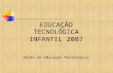 Apresentação Educação Tecnlógica Infantil 2007