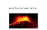 VULCANISMO NO BRASIL (1).pptx
