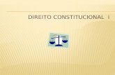 DIREITO CONSTITUCIONAL I- Conceito e Noções Preliminares