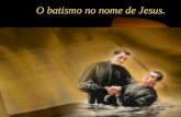 Batismo em nome de Jesus..ppt