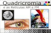 Quadricomia Retícula AM - FM