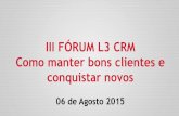 3o Fórum L3 CRM - Como Manter Bons Clientes e Conquistar Novos