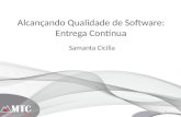 Alcançando Qualidade de Software: Entrega Contínua - Samanta Cicilia