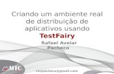 Criando um ambiente real de distribuição de aplicativos usando TestFairy: Mais testes com menor custo - Rafael Avelar Pacheco