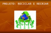 Projeto Reciclar e  Recriar