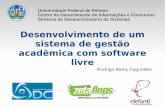 Desenvolvimento de um Sistema de Gestão Acadêmica com Software Livre - Rodrigo Bainy Fagundes (UFPel)