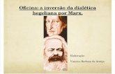 Oficina Sobre a Inversão Da Dialética Hegeliana Por Marx