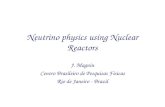 Neutrino physics using Nuclear Reactors J. Magnin Centro Brasileiro de Pesquisas Físicas Rio de Janeiro - Brazil.