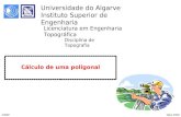 DABPMaio 2009 Cálculo de uma poligonal Universidade do Algarve Instituto Superior de Engenharia Licenciatura em Engenharia Topográfica Disciplina de Topografia.