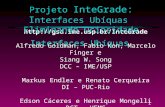 1 Projeto InteGrade: Interfaces Ubíquas Eliminando Ociosidade  Alfredo Goldman, Fabio Kon, Marcelo Finger e Siang W. Song.