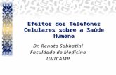 Efeitos dos Telefones Celulares sobre a Sa ú de Humana Dr. Renato Sabbatini Faculdade de Medicina UNICAMP.