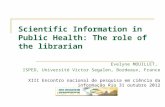Scientific Information in Public Health: The role of the librarian Evelyne MOUILLET, ISPED, Université Victor Segalen, Bordeaux, France XIII Encontro nacional.