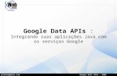 Pcmnac@gmail.com Google Data APIs - 2009  Google Data APIs : Integrando suas aplicações Java com os serviços Google.