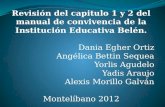 Revisión del capitulo 1 y 2 del manual de convivencia de la Institución Educativa Belén. Dania Egher Ortiz Angélica Bettin Sequea Yorlis Agudelo Yadis.