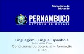 Linguagem – Língua Espanhola Ensino Médio, 2º ano Condicional ou potencial – formação e uso.
