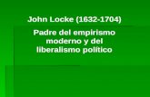 John Locke (1632-1704) Padre del empirismo moderno y del liberalismo político.