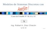 Modelos de Sistemas Discretos con Ing. Rafael A. Díaz Chacón U.C.V. X RAD/04 Casos de Estudio N° 10, 11 y 12.