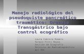 Manejo radiológico del pseudoquiste pancreático traumático: Drenaje Transgástrico bajo control ecográfico Laura Cabrera Romero Sergio Pitti Reyes Sección.