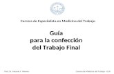 Guía para la confección del Trabajo Final del Trabajo Final Carrera de Especialista en Medicina del Trabajo Prof. Dr. Antonio F. Werner Carrera de Medicina.