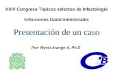 Por: Myrta Arango A, Ph.D XXIV Congreso Tópicos selectos de Infectología Infecciones Gastrointestinales.