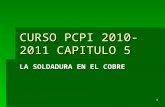1 CURSO PCPI 2010- 2011 CAPITULO 5 LA SOLDADURA EN EL COBRE.