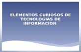 ELEMENTOS CURIOSOS DE TECNOLOGIAS DE INFORMACION.