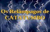 CATATUMBO Os Relâmpagos de O Relâmpago de Catatumbo é um fenômeno atmosférico que ocorre na Venezuela, somente sobre a foz do rio Catatumbo, onde ele.