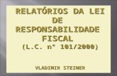 RELATÓRIOS DA LEI DE  RESPONSABILIDADE  FISCAL  (L.C. n° 101/2000) VLADIMIR STEINER