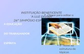 INSTITUIÇÃO BENEFICENTE  ‘A LUZ DIVINA’  26º SIMPÓSIO ESPÍRITA – ABRIL/2012