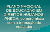 PLANO NACIONAL  DE EDUCAÇÃO EM DIREITOS HUMANOS-PNEDH: compromisso com a formação do educador