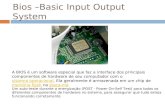Bios  – Basic  Input Output System