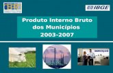 Produto Interno Bruto dos Municípios  2003-2007