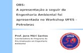 OBS: A apresentação a seguir da Engenharia Ambiental foi apresentada no Workshop UFES - Petrobras